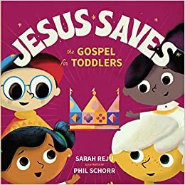 Jesus Saves: The Gospel for Toddlers by Sarah Reju