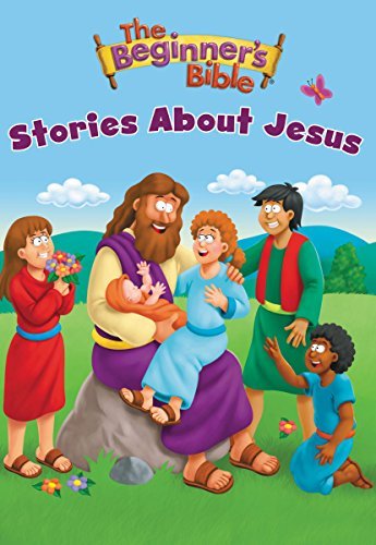 The Beginner’s Bible: Stories about Jesus by Zondervan