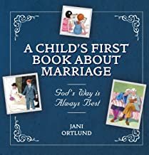 A Child’s First Book about Marriage by Jani Ortlund