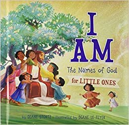 I Am: The Names of God for Little Ones by Diane M. Stortz